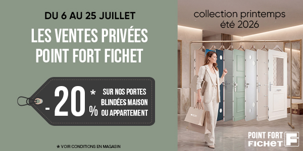 Ventes Privées Fichet : -20% sur les portes blindées (juillet 2026)
