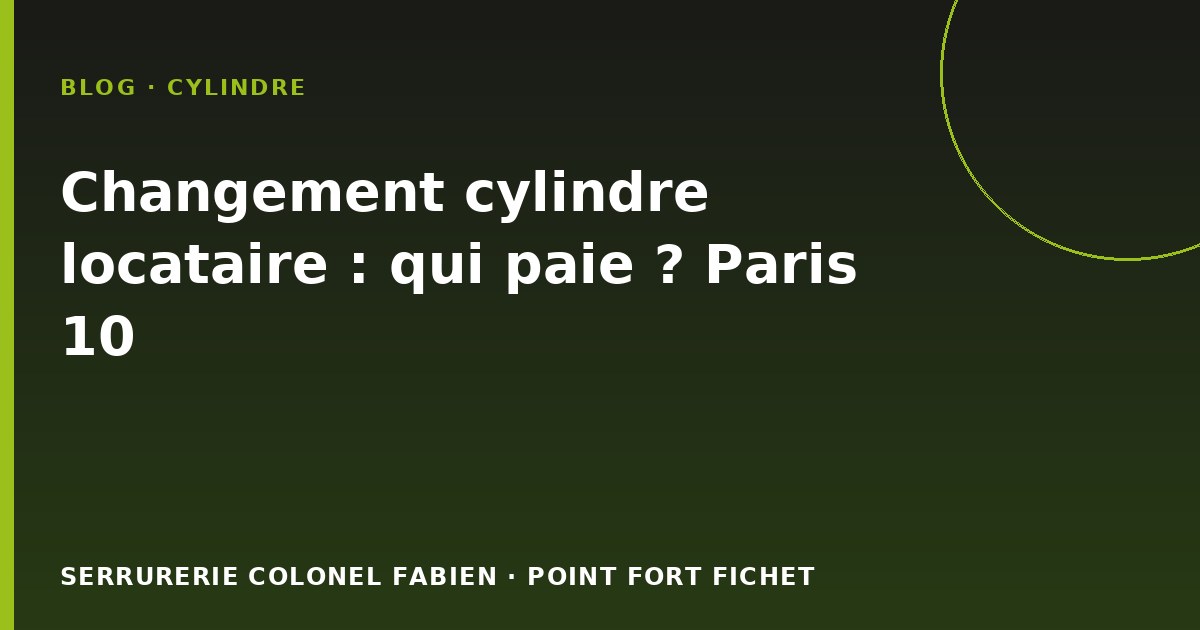 Changement cylindre locataire : qui paie ? Paris 10