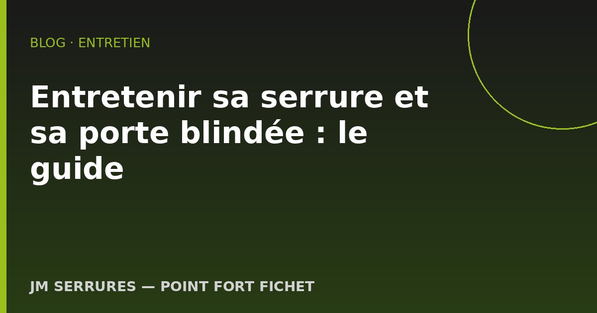 Entretenir sa serrure et sa porte blindée : le guide