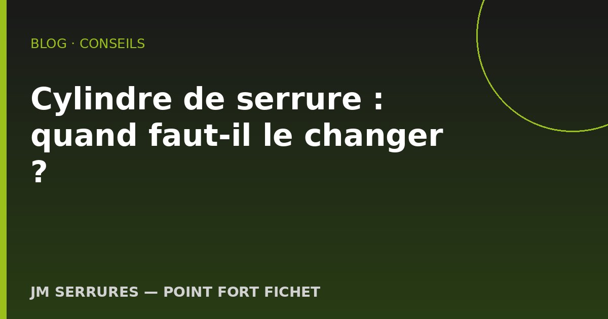 Cylindre de serrure : quand faut-il le changer ?