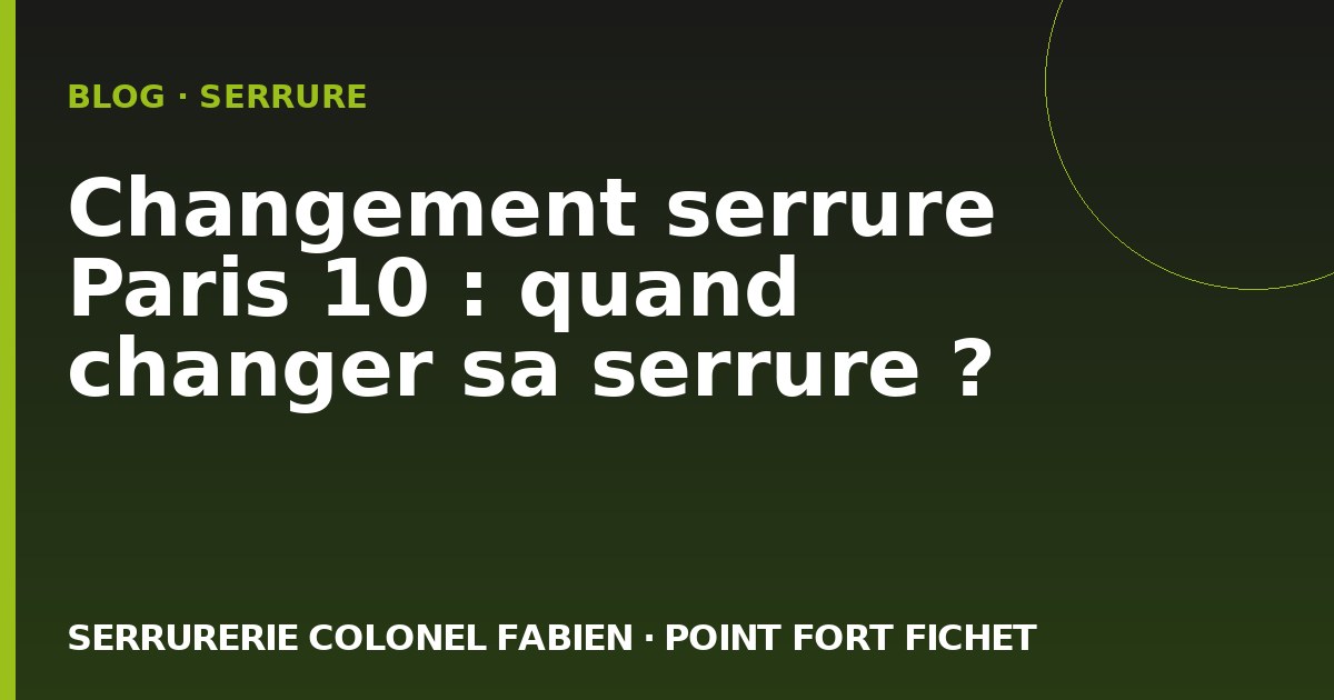 Changement serrure Paris 10 : quand changer sa serrure ?