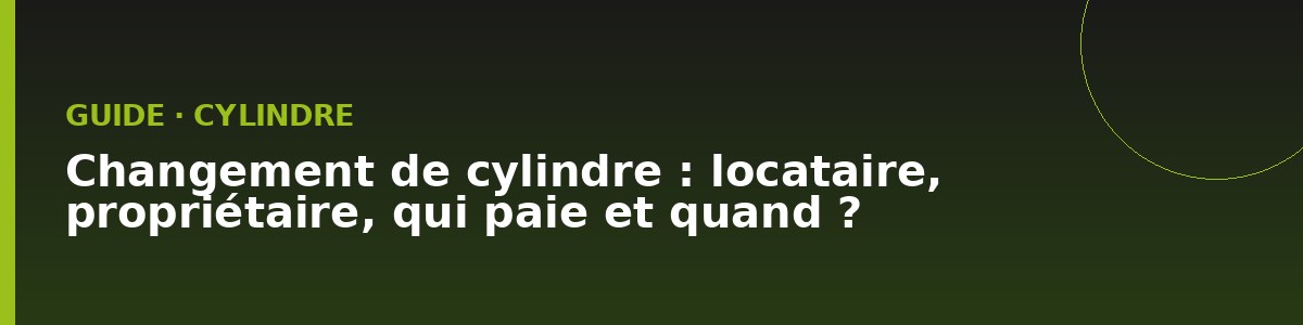 Changement de cylindre locataire ou propriétaire : qui paie ?
